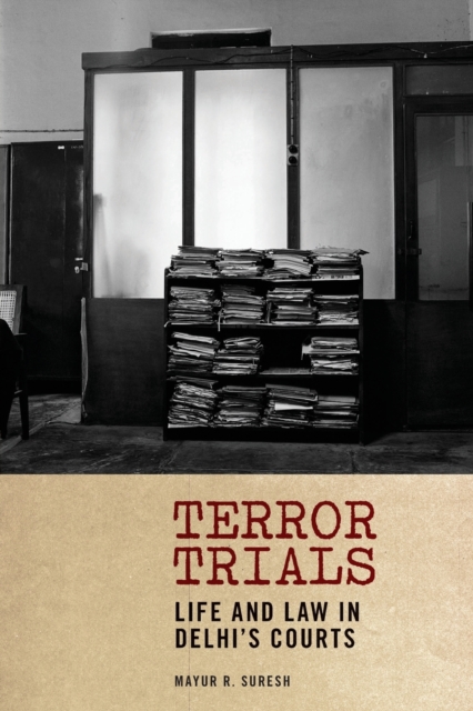 Terror Trials: Life and Law in Delhi's Courts - Mayur R. Suresh