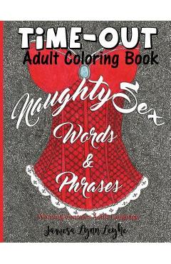 Coperta cărții 'Naughty Sex Words and Phrases Time-Out Coloring Book - Jamesa Lynn Leyhe'