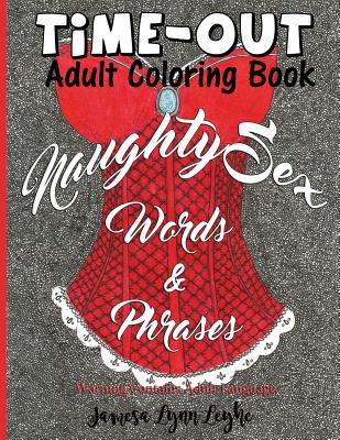Naughty Sex Words and Phrases Time-Out Coloring Book - Jamesa Lynn Leyhe