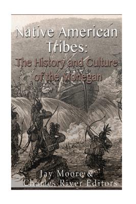 Native American Tribes: The History and Culture of the Mohegans - Jay Moore
