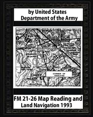 FM 21-26 Map Reading and Land Navigation by: United States Army - United States Army