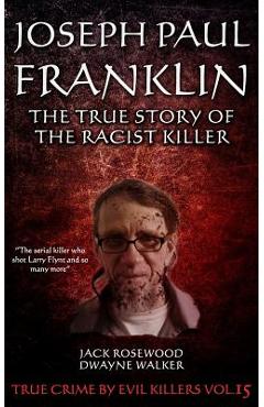 Coperta cărții 'Joseph Paul Franklin: The True Story of The Racist Killer: Historical Serial Killers and Murderers - Dwayne Walker'