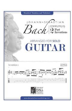 Johann Sebastian Bach Complete 2 Part Inventions Arranged for Solo Guitar - Danny Hall