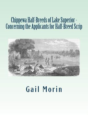 Chippewa Half-Breeds of Lake Superior - Concerning the Applicants for Half-Breed Scrip - Gail Morin
