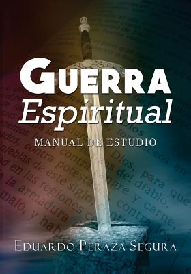 Guerra Espiritual: Manual de estudio - Eduardo Peraza-segura