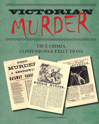 Victorian Murder: True Crimes, Confessions and Executions - Hugh Morrison
