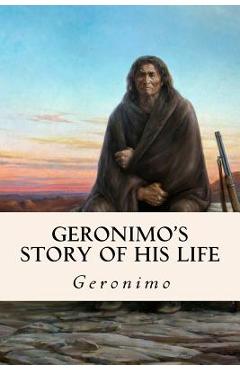 Coperta cărții 'Geronimo's Story of His Life - Geronimo'