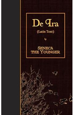 Coperta cărții 'De Ira: Latin Text - Seneca The Younger'
