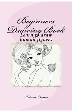 Poza produsului Beginners Drawing Book: Learn to draw human figures - Rebecca Cooper