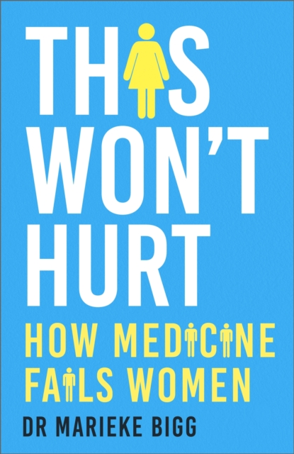 This Won't Hurt: How Medicine Fails Women - Marieke Bigg