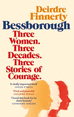 Bessborough: Three Women. Three Decades. Three Stories of Courage. - Deirdre Finnerty