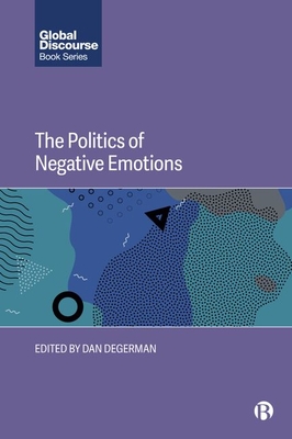 The Politics of Negative Emotions - Dan Degerman