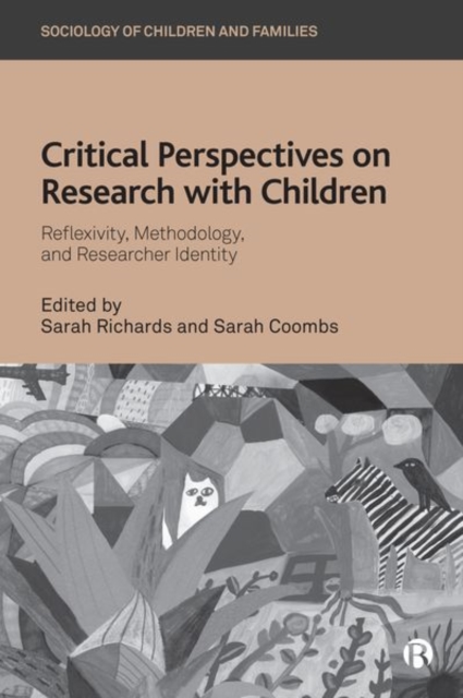 Critical Perspectives on Research with Children: Reflexivity, Methodology, and Researcher Identity - Sarah Richards