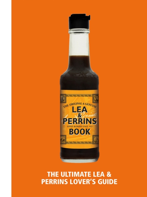 The Lea & Perrins Worcestershire Sauce Book: The Ultimate Worcester Sauce Lover's Guide - Lea & Perrins