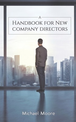 A Handbook for New Company Directors - Michael Moore