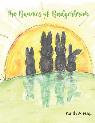 The Bunnies of Badgerbrook - Keith A. Hay