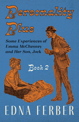 Personality Plus - Some Experiences of Emma McChesney and Her Son, Jock - Book 2;With an Introduction by Rogers Dickinson - Edna Ferber