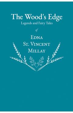 Coperta cărții 'The Wood's Edge - Legends and Fairy Tales of Edna St. Vincent Millay - Edna St Vincent Millay'