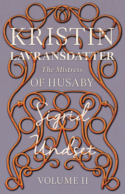 The Mistress of Husaby;Kristin Lavransdatter - Volume II - Sigrid Undset