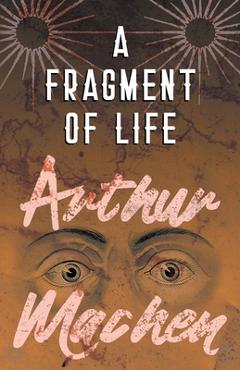 Poza produsului A Fragment of Life - Arthur Machen