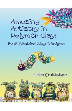 Coperta cărții 'Amusing Artistry with Polymer Clay: Blue Seabird Clay Designs - Helen Cruickshank'
