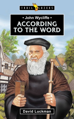 John Wycliffe: According to the Word - David Luckman