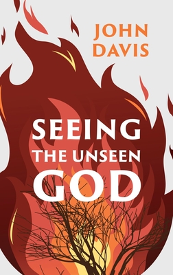Seeing the Unseen God - John Davis