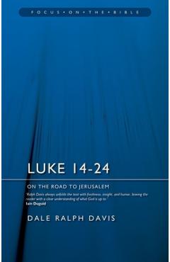 Luke 14-24: On the Road to Jerusalem - Dale Ralph Davis 