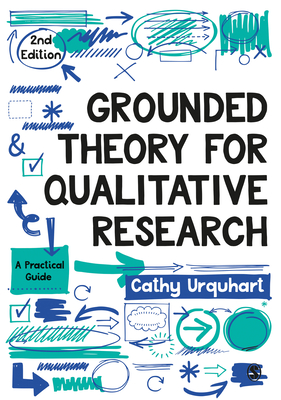 Grounded Theory for Qualitative Research: A Practical Guide - Cathy Urquhart