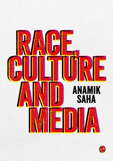 Race, Culture and Media - Anamik Saha