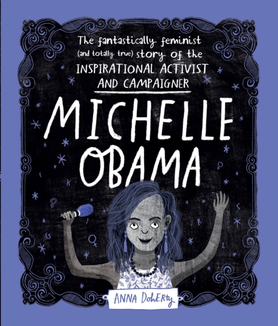 Michelle Obama: The Fantastically Feminist (and Totally True) Story of the Inspirational Activist and Campaigner - Anna Doherty