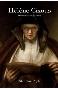 Coperta cărții 'Hélène Cixous: Dreamer, Realist, Analyst, Writing - Nicholas Royle'