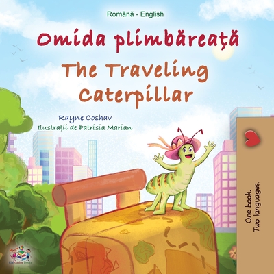 The Traveling Caterpillar (Romanian English Bilingual Book for Kids) - Rayne Coshav