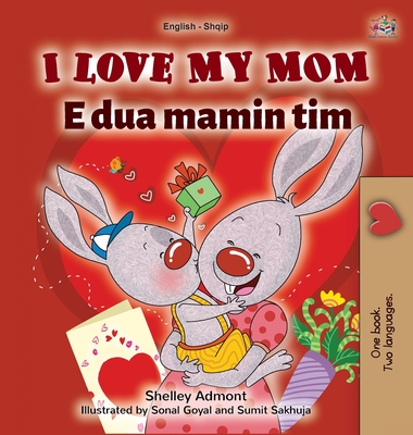 I Love My Mom (English Albanian Bilingual Book for Kids) - Shelley Admont