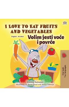 Coperta cărții 'I Love to Eat Fruits and Vegetables (English Croatian Bilingual Book for Kids) - Shelley Admont'