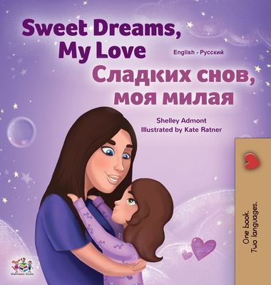 Sweet Dreams, My Love (English Russian Bilingual Children's Book) - Shelley Admont