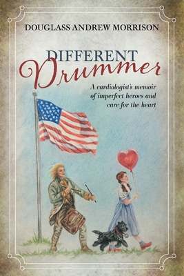 Different Drummer: A Cardiologist's Memoir of Imperfect Heroes and Care for the Heart - Douglass Andrew Morrison