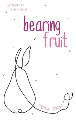 Bearing Fruit - Tyneisha Ternent
