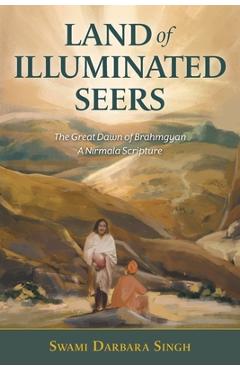 Coperta cărții 'Land of Illuminated Seers: The Great Dawn of Brahmgyan - A Nirmala Scripture - Swami Darbara Singh'