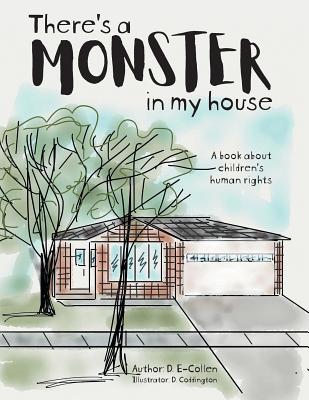 There's a Monster in My House: A book about children's human rights - D. E-collen