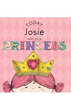Coperta cărții 'Today Josie Will Be a Princess - Paula Croyle'