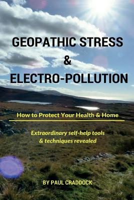 Geopathic Stress & Electropolution: How to Protect Your Health & Home - Paul Craddock