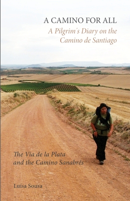 A Camino for All: A Pilgrim's Diary on the Camino de Santiago: The Via de la Plata and the Camino Sanabrés - Luisa Sousa