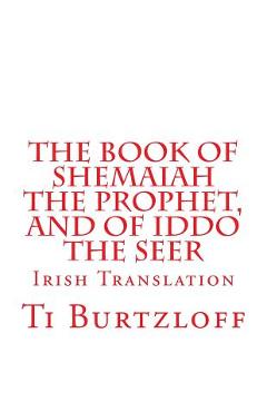 Coperta cărții 'The Book of Shemaiah The Prophet, and of Iddo The Seer: Irish Translation - Ti Burtzloff'