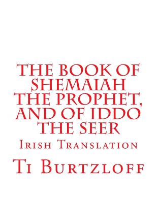 Coperta cărții 'The Book of Shemaiah The Prophet, and of Iddo The Seer: Irish Translation - Ti Burtzloff'