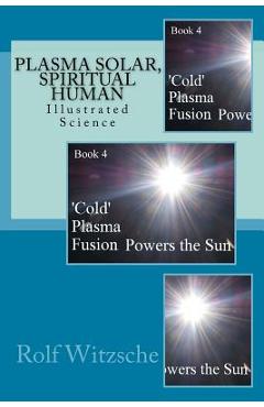 Coperta cărții 'Plasma Solar, Spiritual Human: Illustrated Science - Rolf A. F. Witzsche'