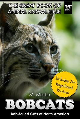Bobcats: Bob-tailed Cats of North America - M. Martin