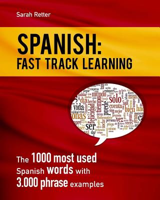 Spanish: Fast Track Learning: The 1000 most used Spanish words with 3.000 phrase examples - Sarah Retter