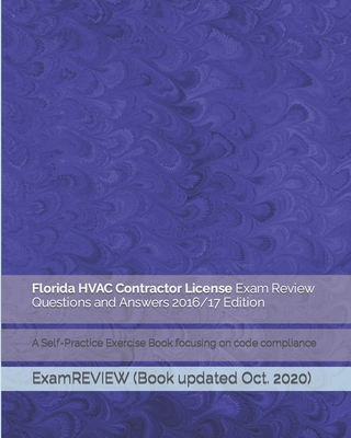 Florida HVAC Contractor License Exam Review Questions and Answers 2016/17 Edition: A Self-Practice Exercise Book focusing on code compliance - Examreview