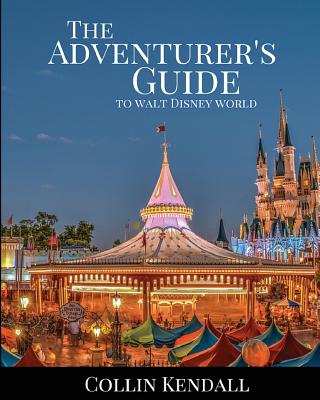 The Adventurer's Guide to Walt Disney World - Collin Kendall